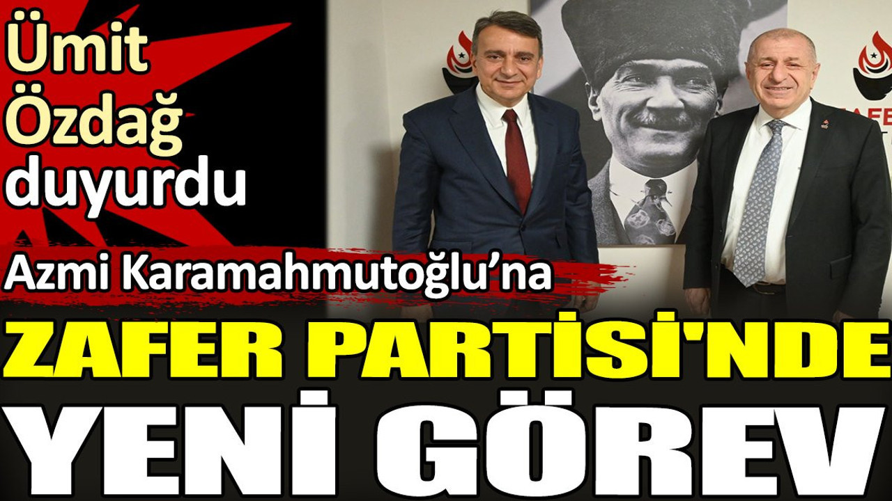 Azmi Karamahmutoğlu'na Zafer Partisi'nde yeni görev. Ümit Özdağ duyurdu