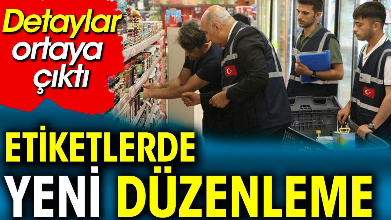 Etiketlerde yeni düzenleme. Detaylar ortaya çıktı