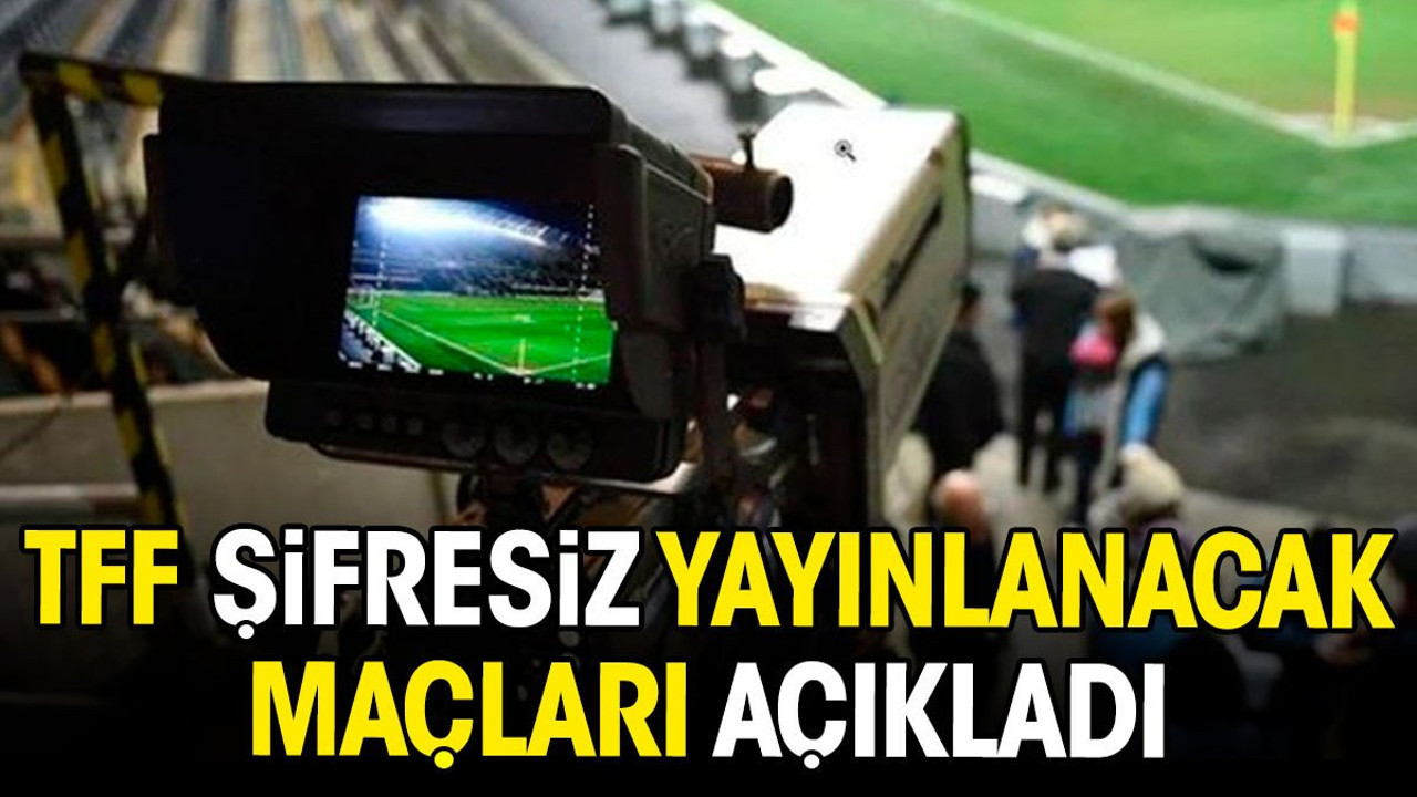 TFF şifresiz yayınlanacak maçları açıkladı (07 Nisan 2024)