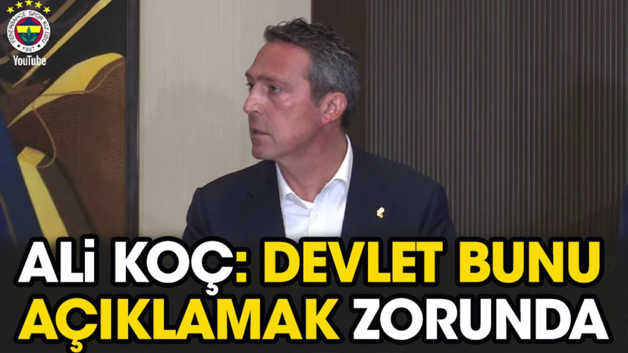 Ali Koç: Devlet bunu açıklamak zorunda
