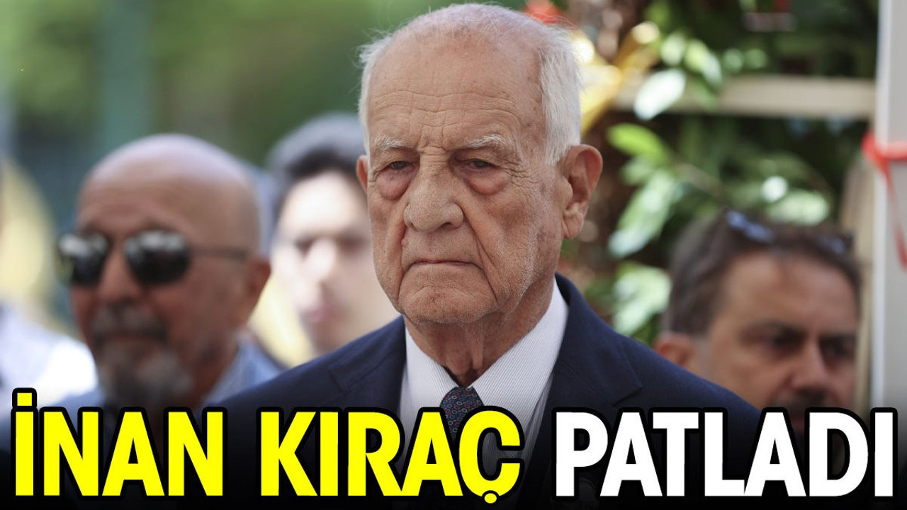 İnan Kıraç patladı