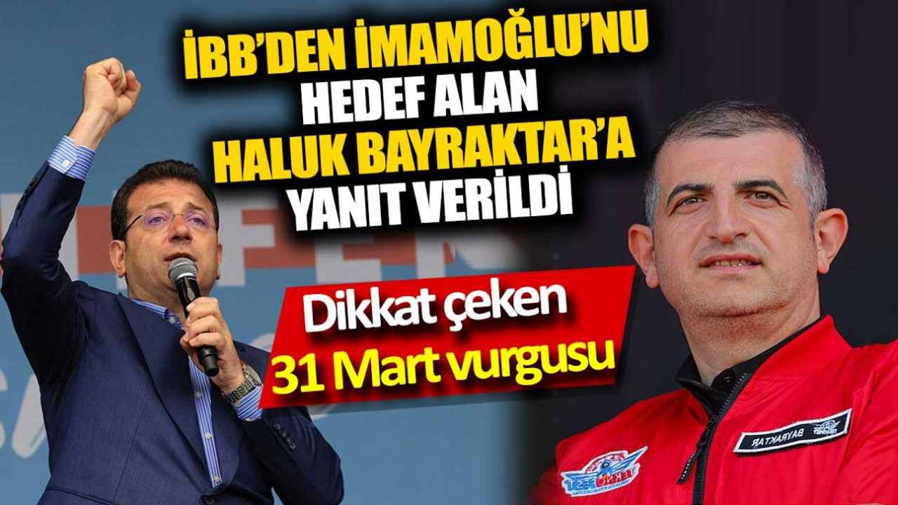 İBB’den İmamoğlu’nu hedef alan Haluk Bayraktar’a '31 Mart' vurgulu yanıt