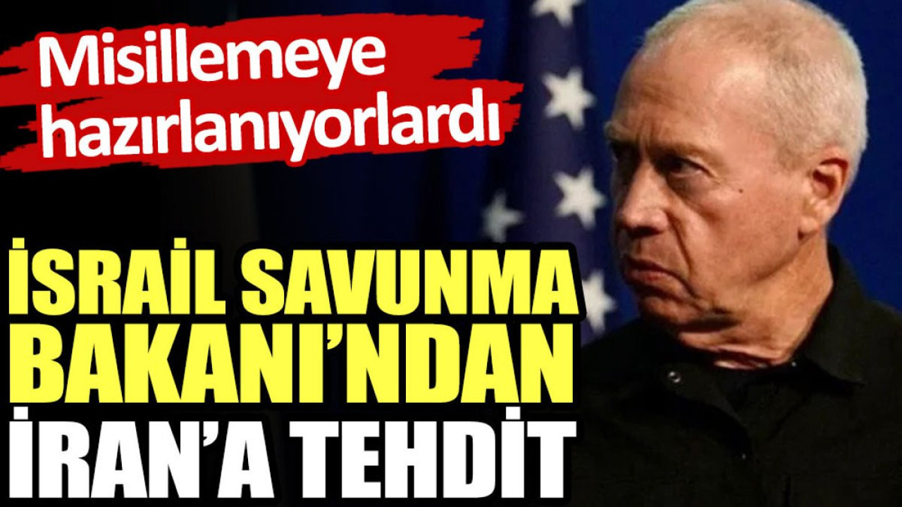 İsrail Savunma Bakanı’ndan İran’a tehdit. Misillemeye hazırlanıyorlardı
