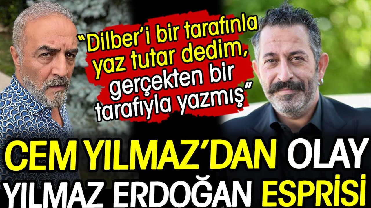 Cem Yılmaz’dan olay Yılmaz Erdoğan esprisi! Dilber'i bir tarafınla yaz tutar dedim, gerçekten bir tarafıyla yazmış