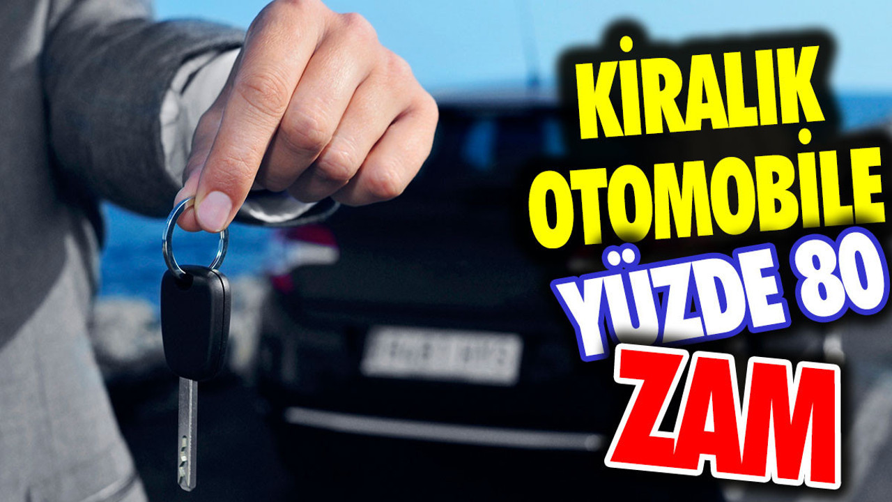 Kiralık otomobile yüzde 80 zam