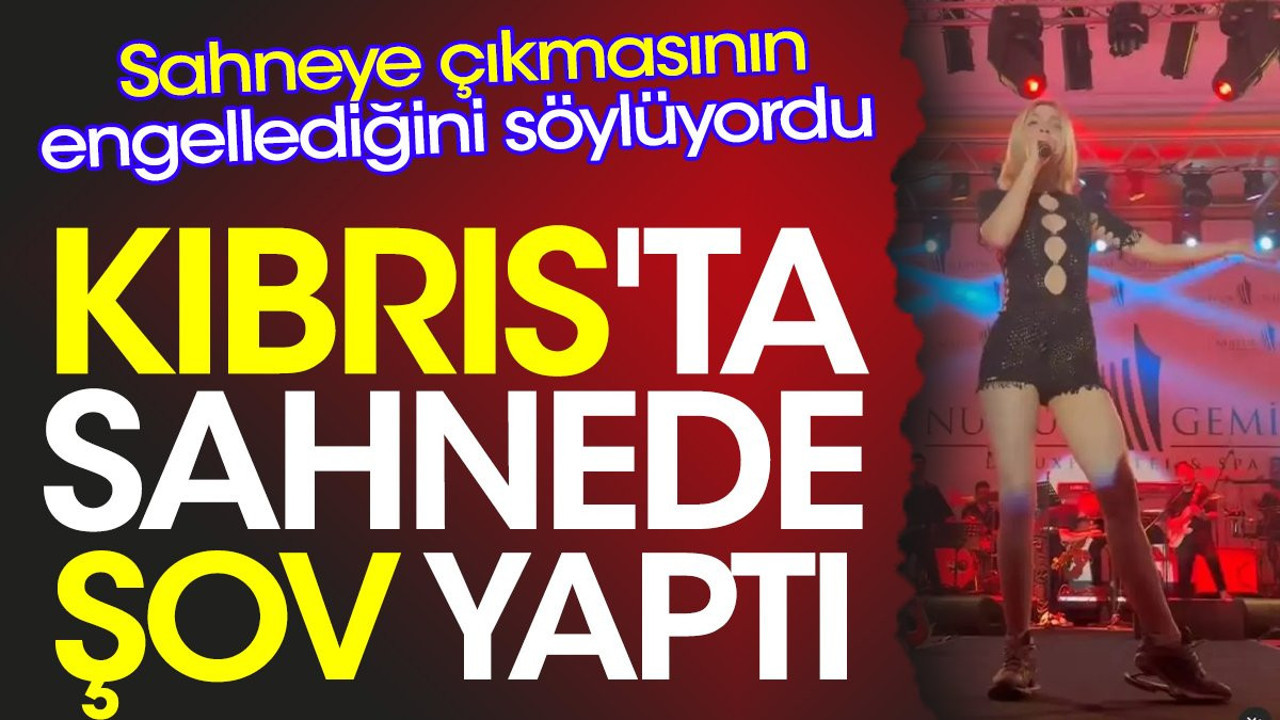 Kıbrıs'ta sahnede şov yaptı. Sahneye çıkmasının engellediğini söylüyordu