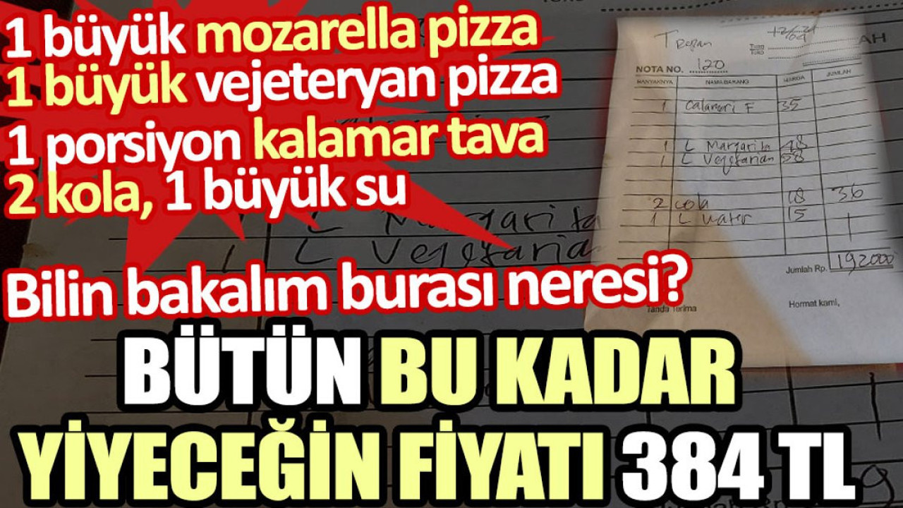 Bütün bu kadar yiyeceğin fiyatı 384 TL. Bilin bakalım burası neresi?
