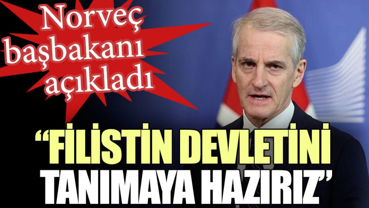 Norveç başbakanı açıkladı: Filistin devletini tanımaya hazırız