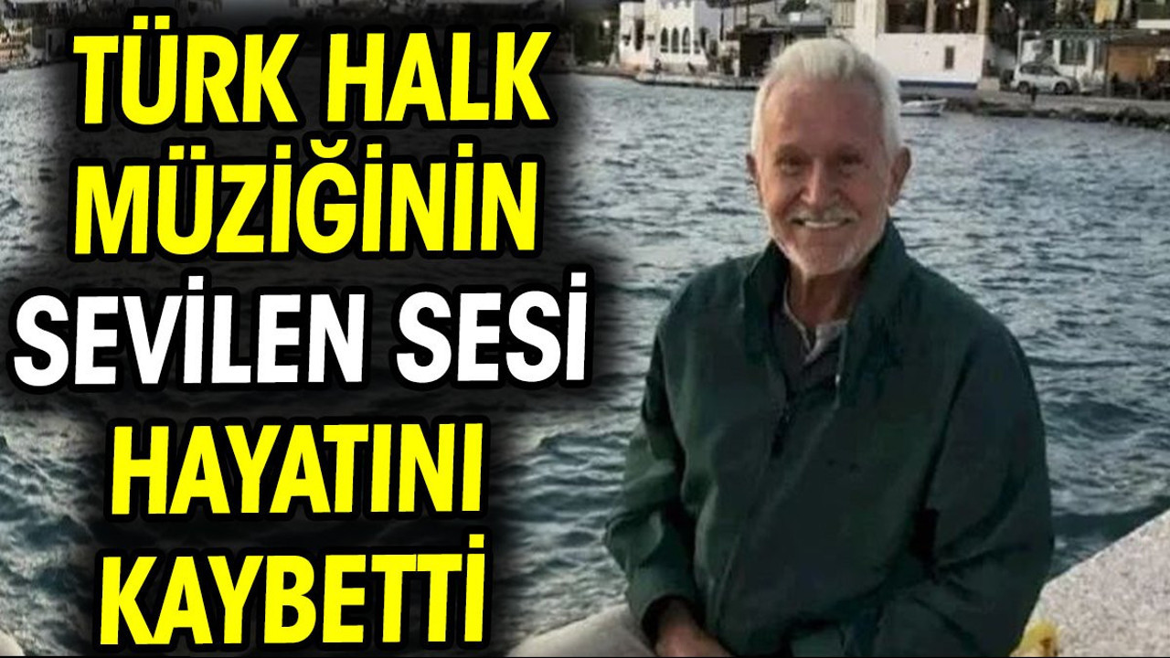Türk halk müziğinin sevilen sesi hayatını kaybetti