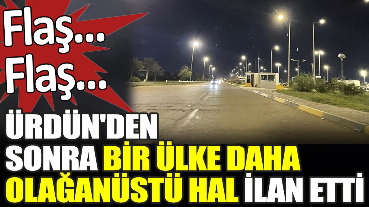 Son dakika... Ürdün'den sonra bir ülke daha olağanüstü hal ilan etti