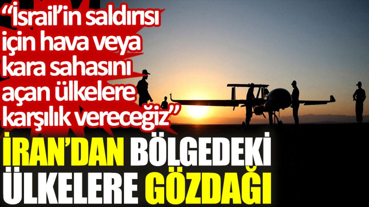 İran’dan bölgedeki ülkelere gözdağı: İsrail'in saldırısı için hava veya kara sahasını açan ülkelere karşılık vereceğiz