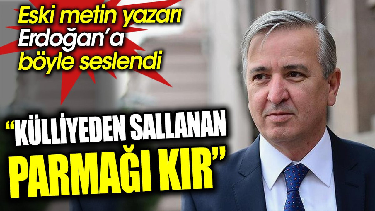 “Külliyeden sallanan parmağı kır” Eski metin yazarı Erdoğan’a böyle seslendi