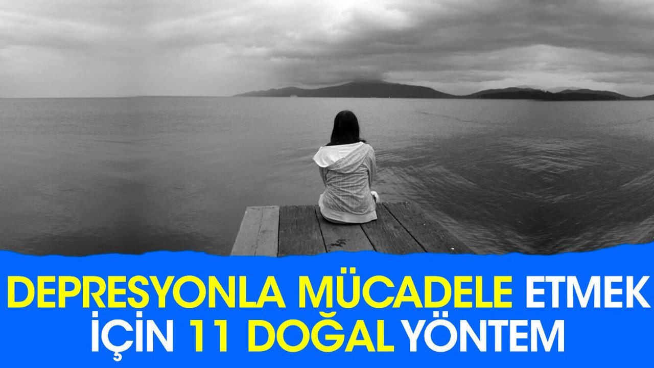 Depresyonla mücadele etmek için 11 doğal yöntem