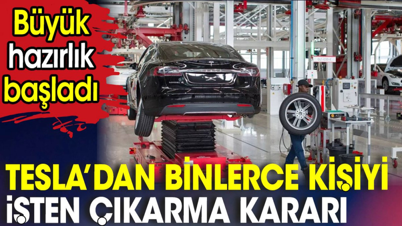 Tesla’dan binlerce kişiyi işten çıkarma kararı. Büyük hazırlık başladı