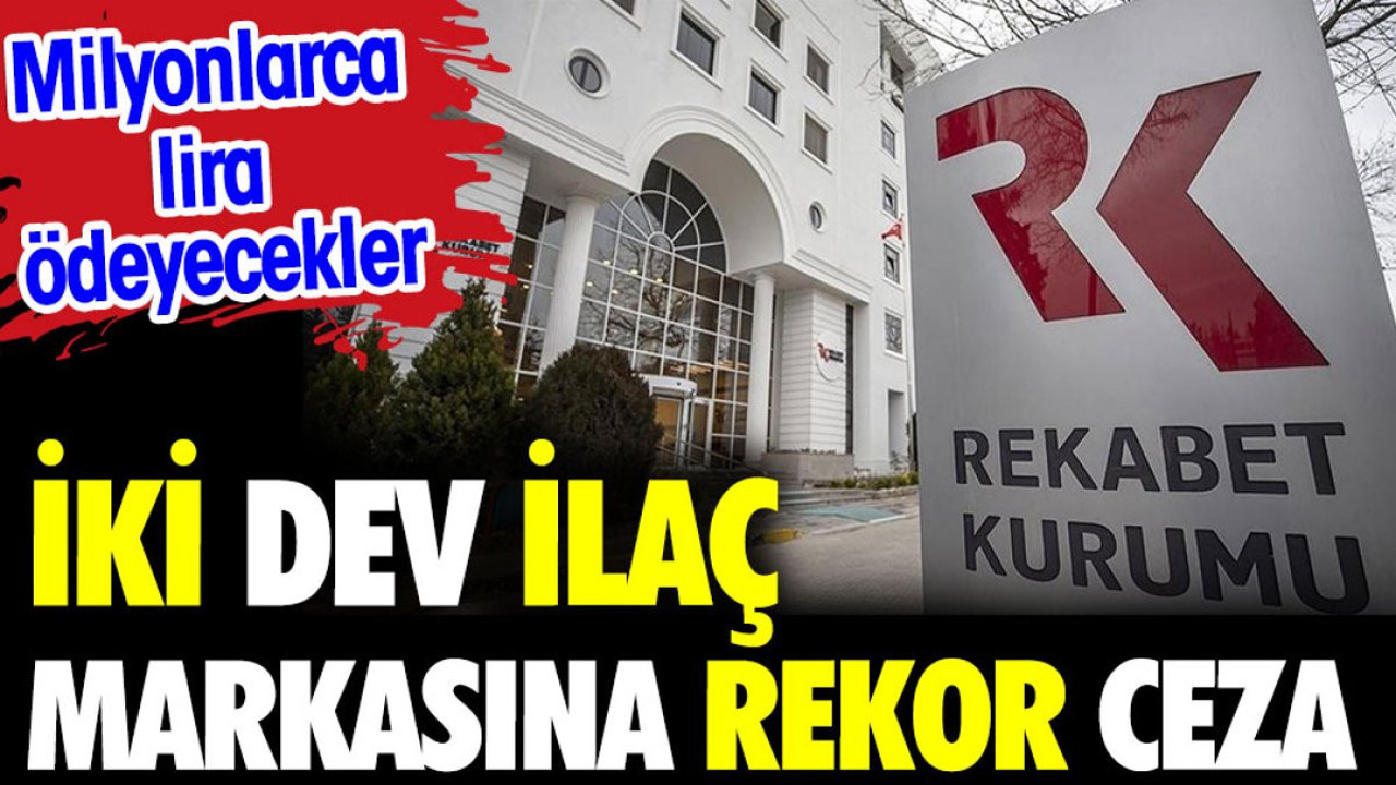 Rekabet Kurulu'ndan iki dev ilaç markasına rekor ceza