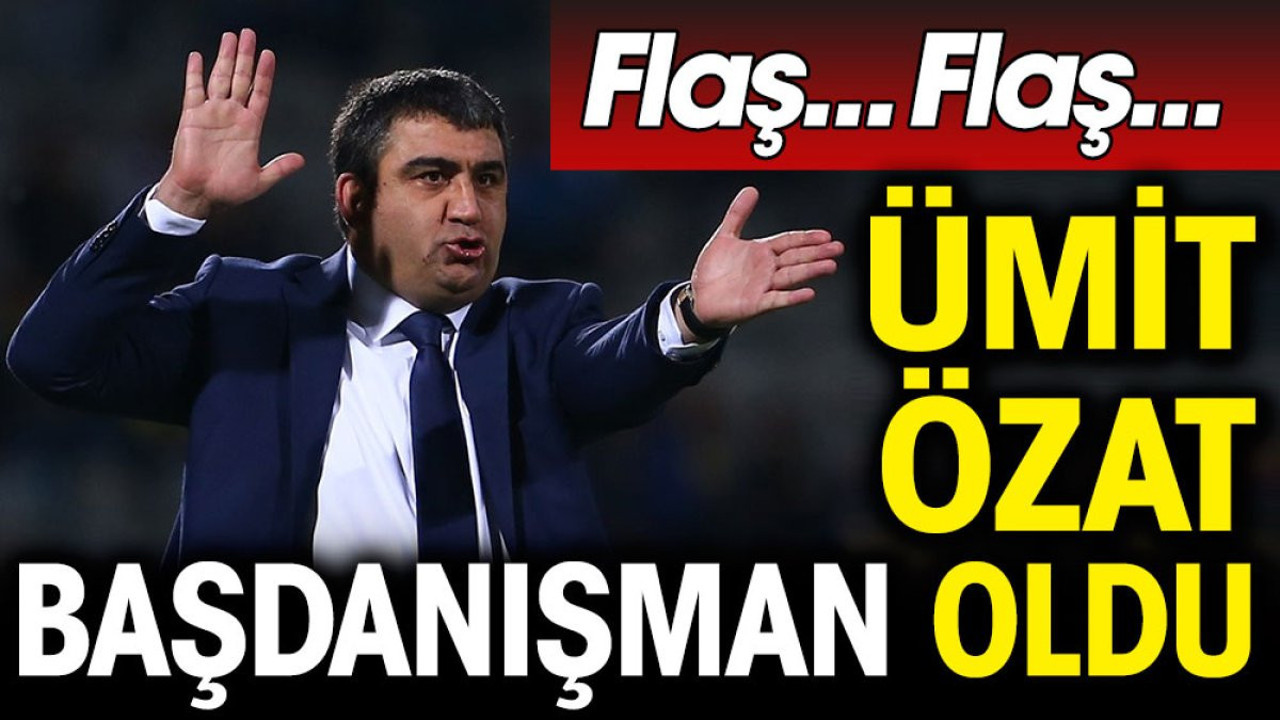 Ümit Özat başdanışman oldu