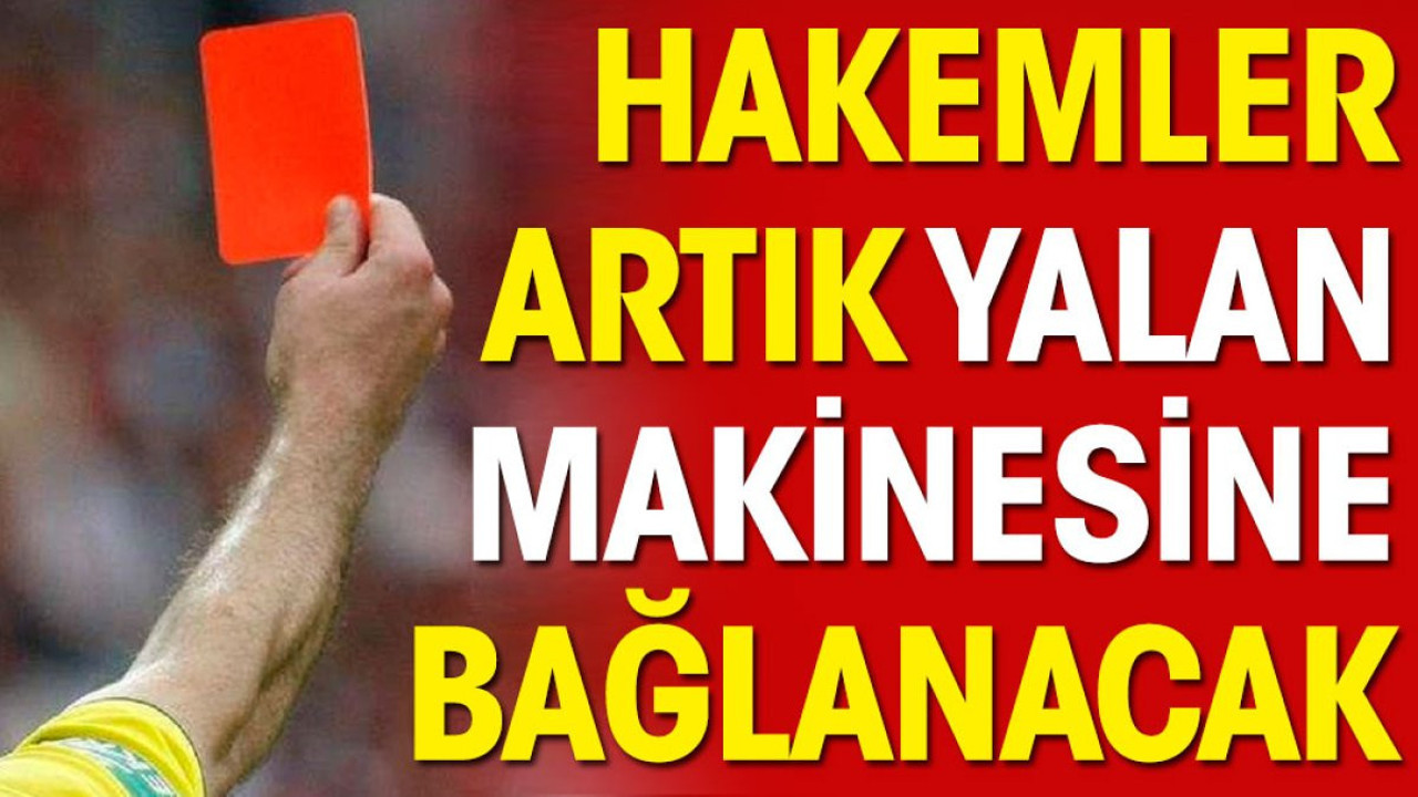 Hakemler artık yalan makinesine bağlanacak