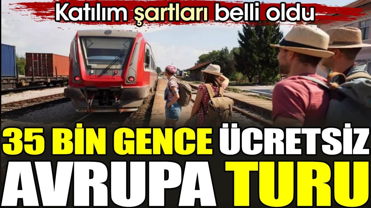 35 bin gence ücretsiz Avrupa turu. Katılım şartları belli oldu