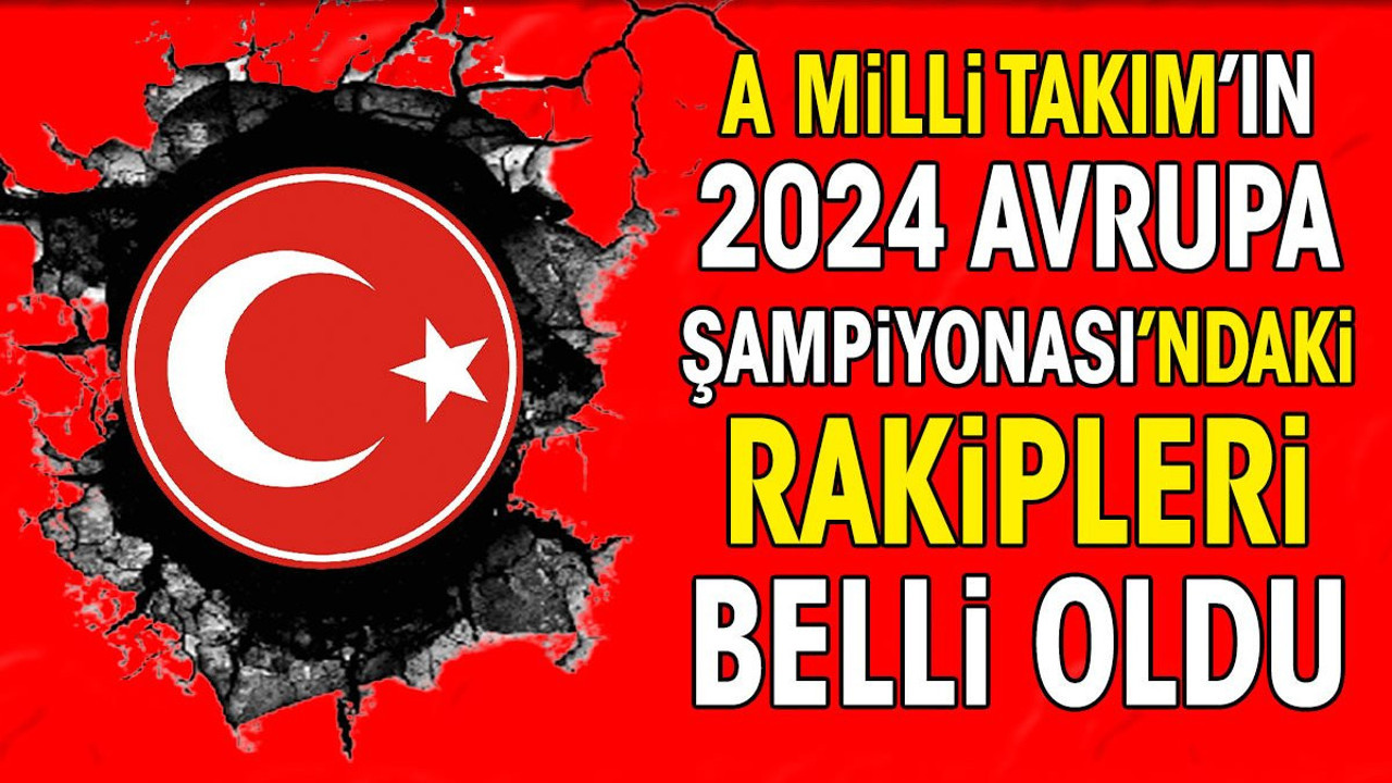 A Milli Takım'ın 2024 Avrupa Şampiyonası'ndaki rakipleri belli oldu. Zor kura çektik