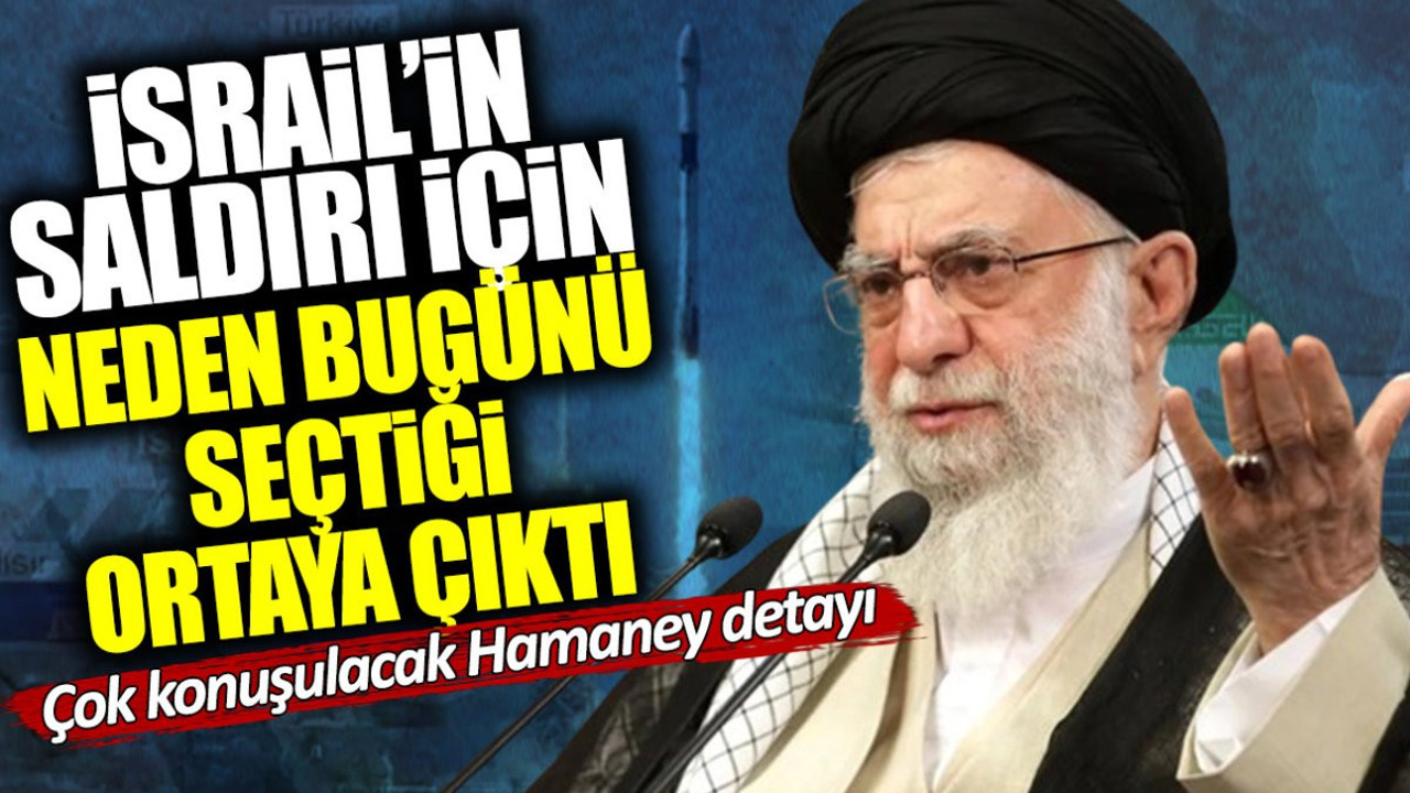 İsrail’in İran’a saldırı için neden bugünü seçtiği ortaya çıktı! Çok konuşulacak Ali Hamaney detayı