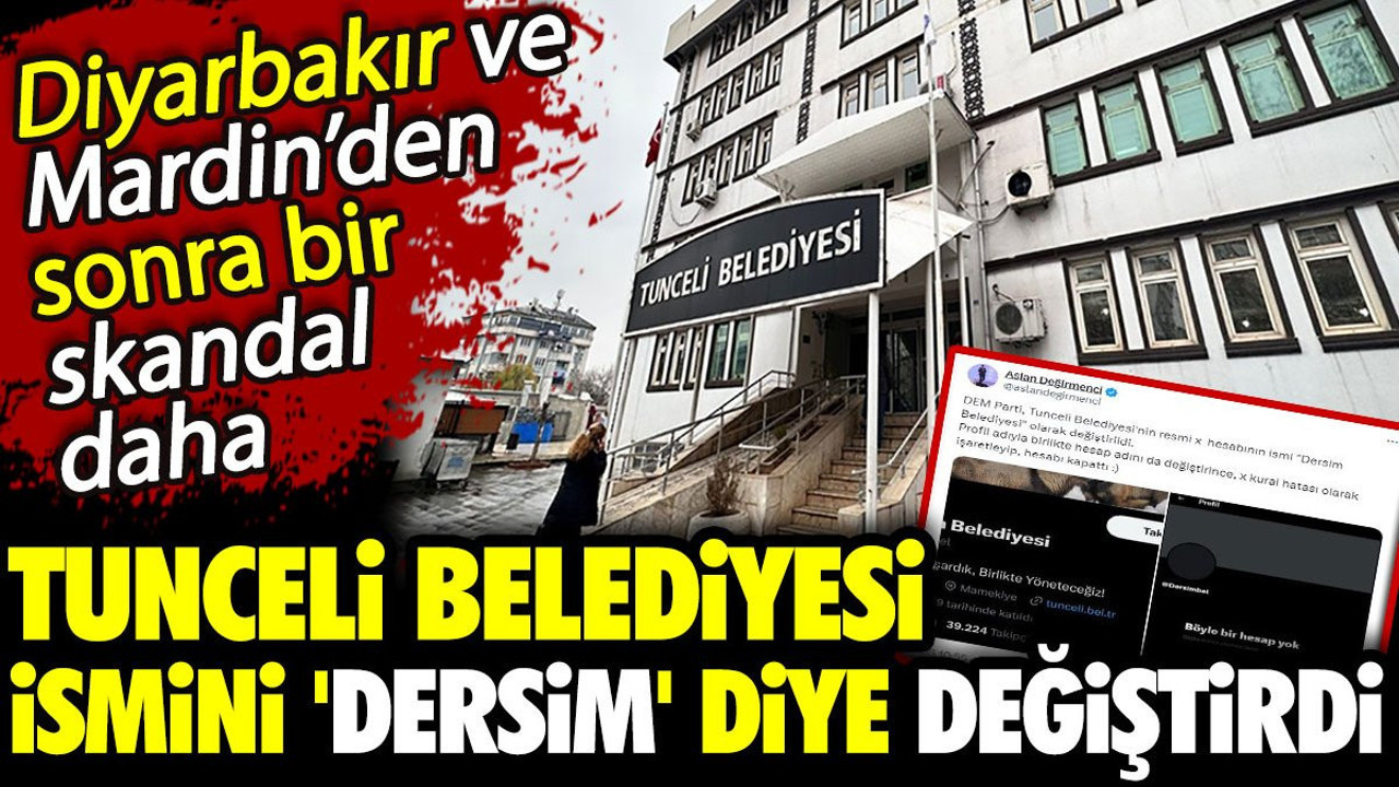 Tunceli Belediyesi ismini 'Dersim' diye değiştirdi. Diyarbakır ve Mardin’den sonra bir skandal daha