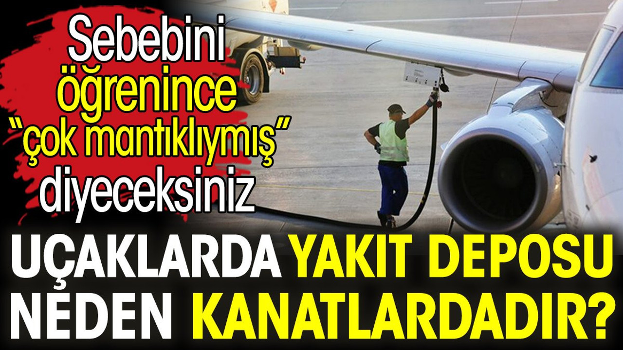 Uçaklarda yakıt deposu neden kanatlardadır? Sebebini öğrenince 'Çok mantıklıymış' diyeceksiniz