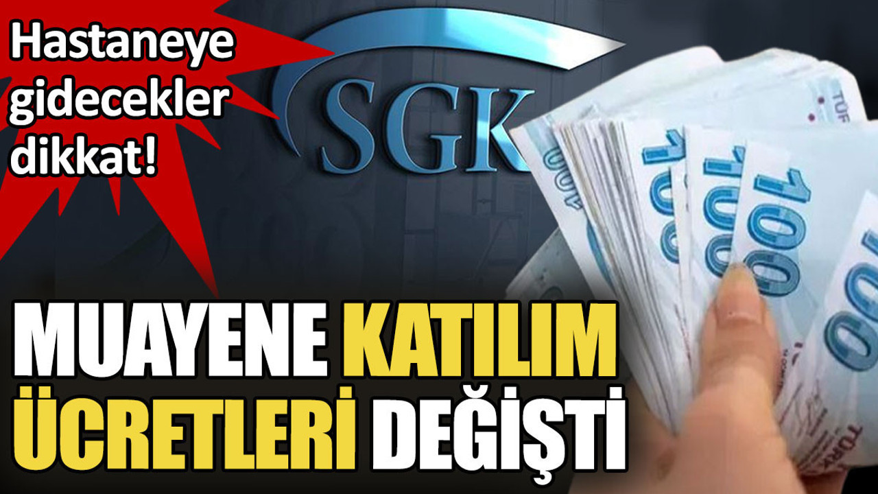 Hastaneye gidecekler dikkat. Muayene katılım payı ücretleri değişti