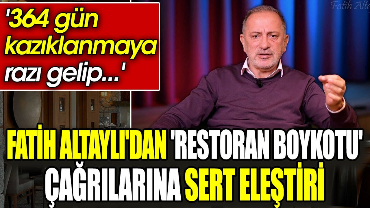 Fatih Altaylı'dan 'restoran boykotu' çağrılarına sert eleştiri. '364 gün kazıklanmaya razı gelip...'