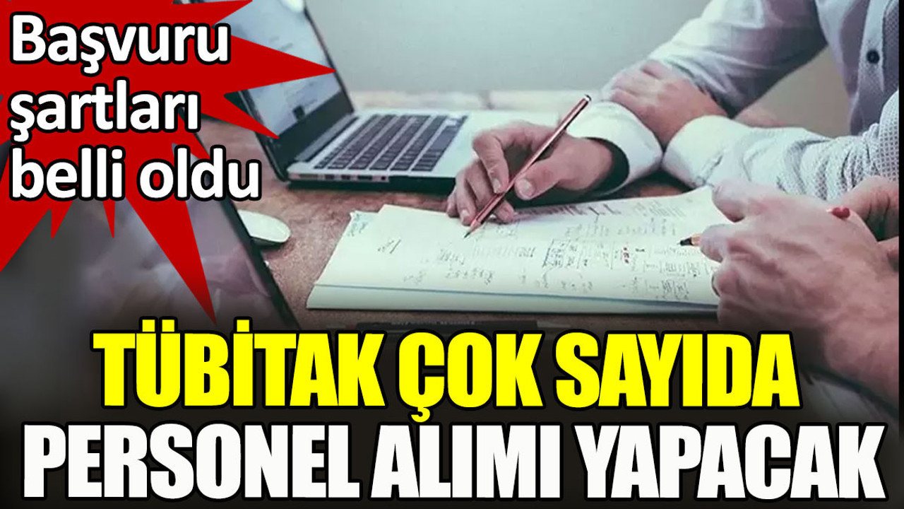 TÜBİTAK çok sayıda personel alacak. Başvuru şartları belli oldu