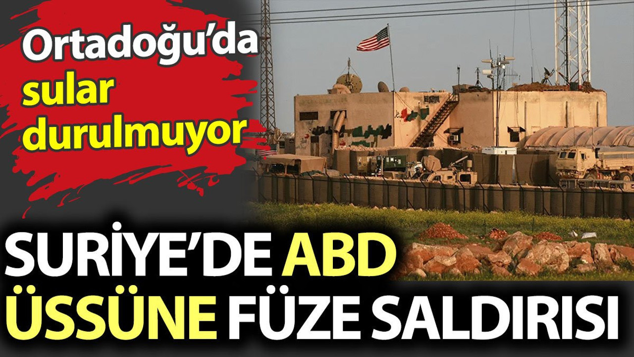 Flaş.. Flaş... ABD üssüne füze saldırısı. Ortadoğu'da sular durulmuyor