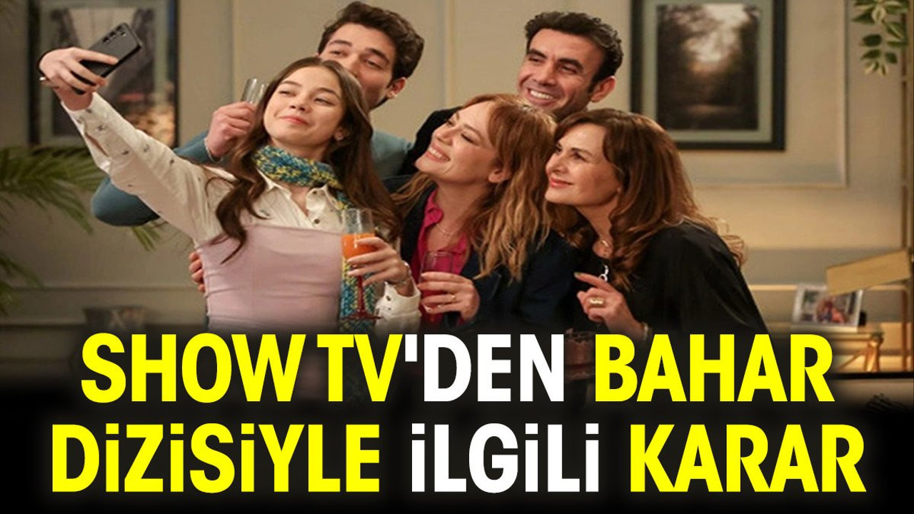 Show TV'den Bahar dizisiyle ilgili karar