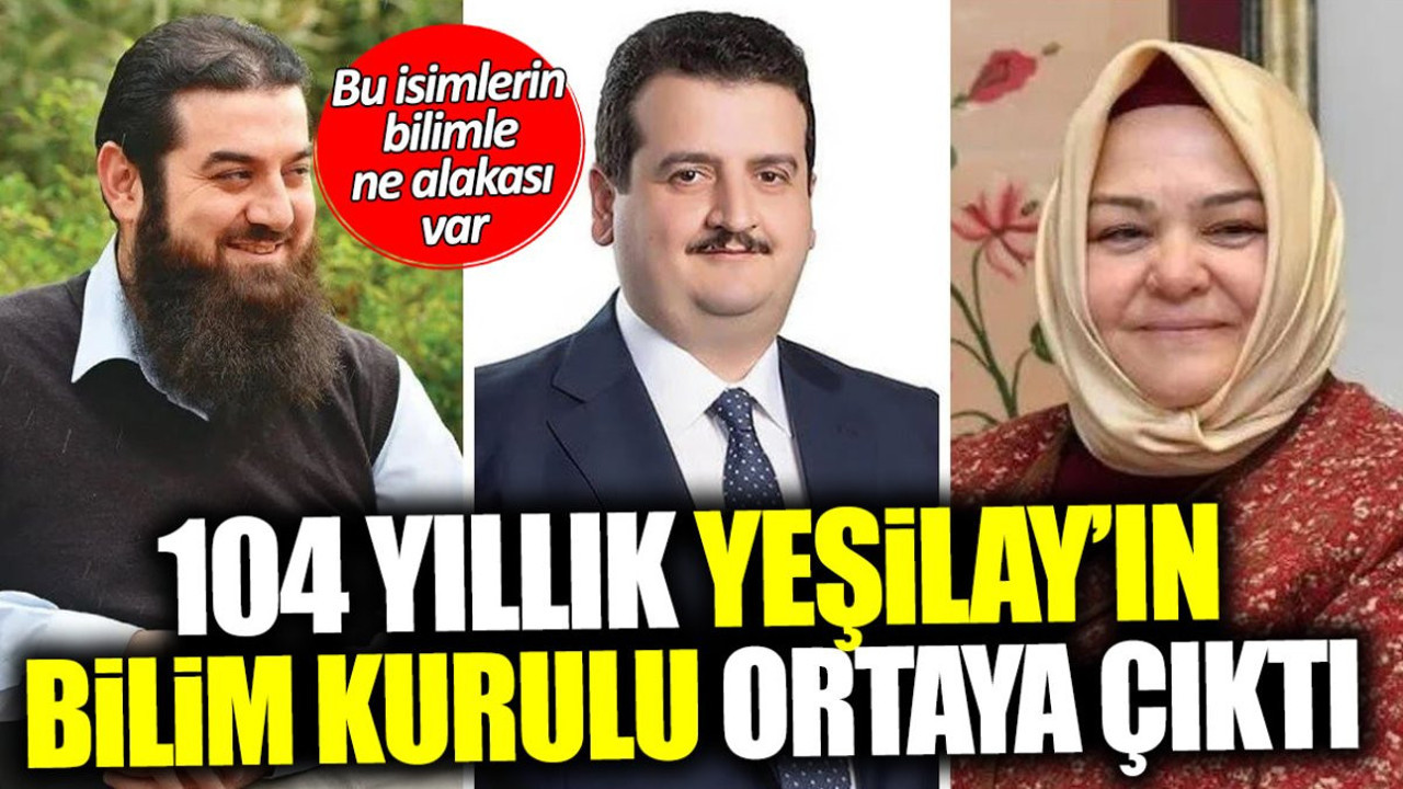 104 yıllık Yeşilay’ın Bilim Kurulu ortaya çıktı! Bu isimlerin bilimle ne alakası var