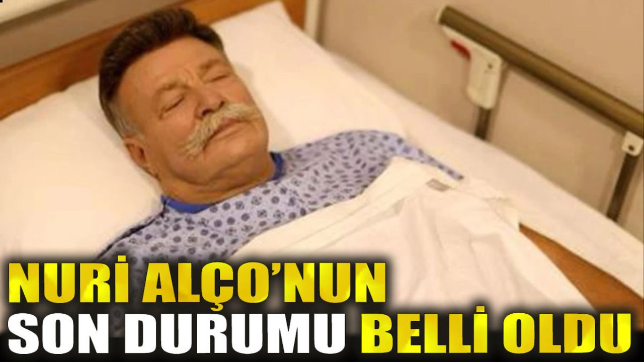 Nuri Alço’nun son durumu belli oldu