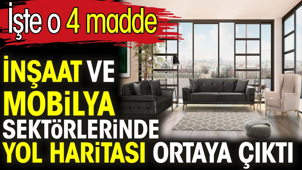 İnşaat ve mobilya sektörlerinde yol haritası ortaya çıktı. İşte o 4 madde