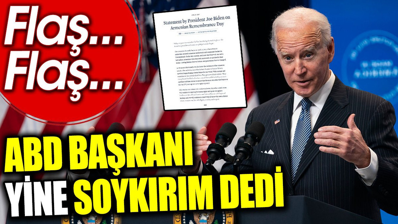 Flaş… Flaş… ABD Başkanı Biden yine soykırım dedi