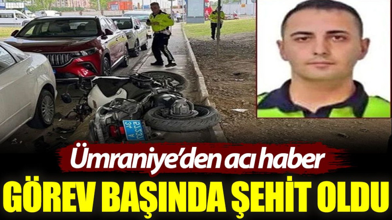 Ümraniye'den acı haber: Görev başında şehit oldu