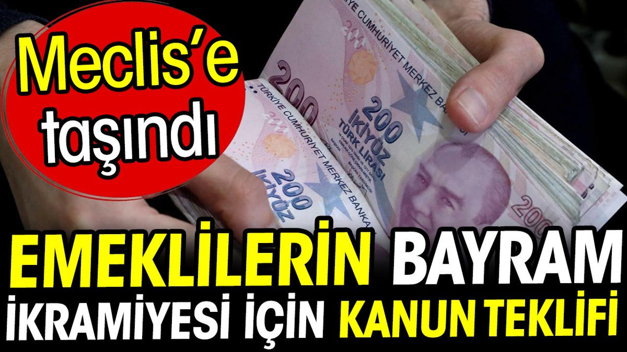 Emeklilerin bayram ikramiyesi için kanun teklifi! Meclis'e taşındı