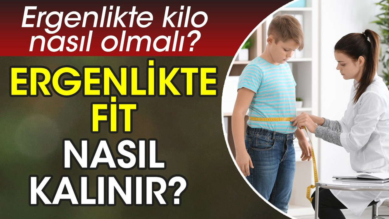 Ergenlikte fit nasıl kalınır? Ergenlikte ideal kilo nasıl olmalı?