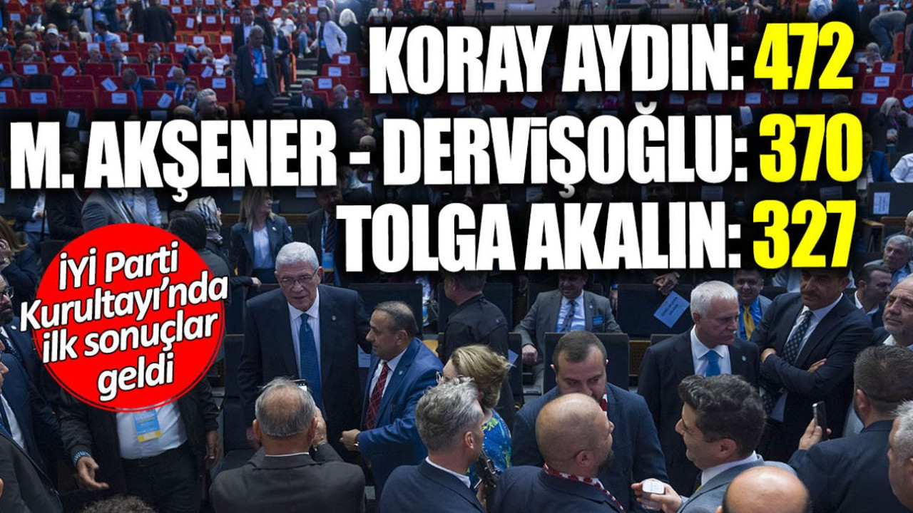 Son dakika... İYİ Parti Kurultayı'nda ilk sonuçlar geldi