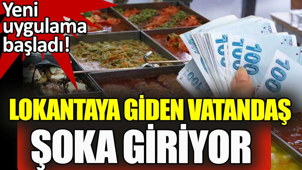 Lokantaya giden vatandaş şoka giriyor. Yeni uygulama müşteriyi vurdu