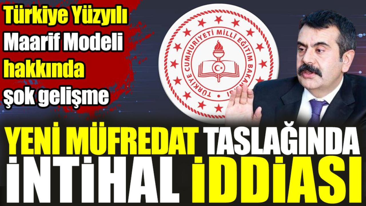Türkiye Yüzyılı Maarif Modeli hakkında şok gelişme. Yeni Müfredat Taslağında intihal iddiası