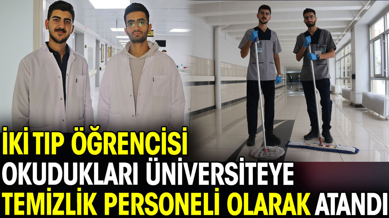 2 tıp öğrencisi okudukları üniversiteye temizlik personeli olarak atandı