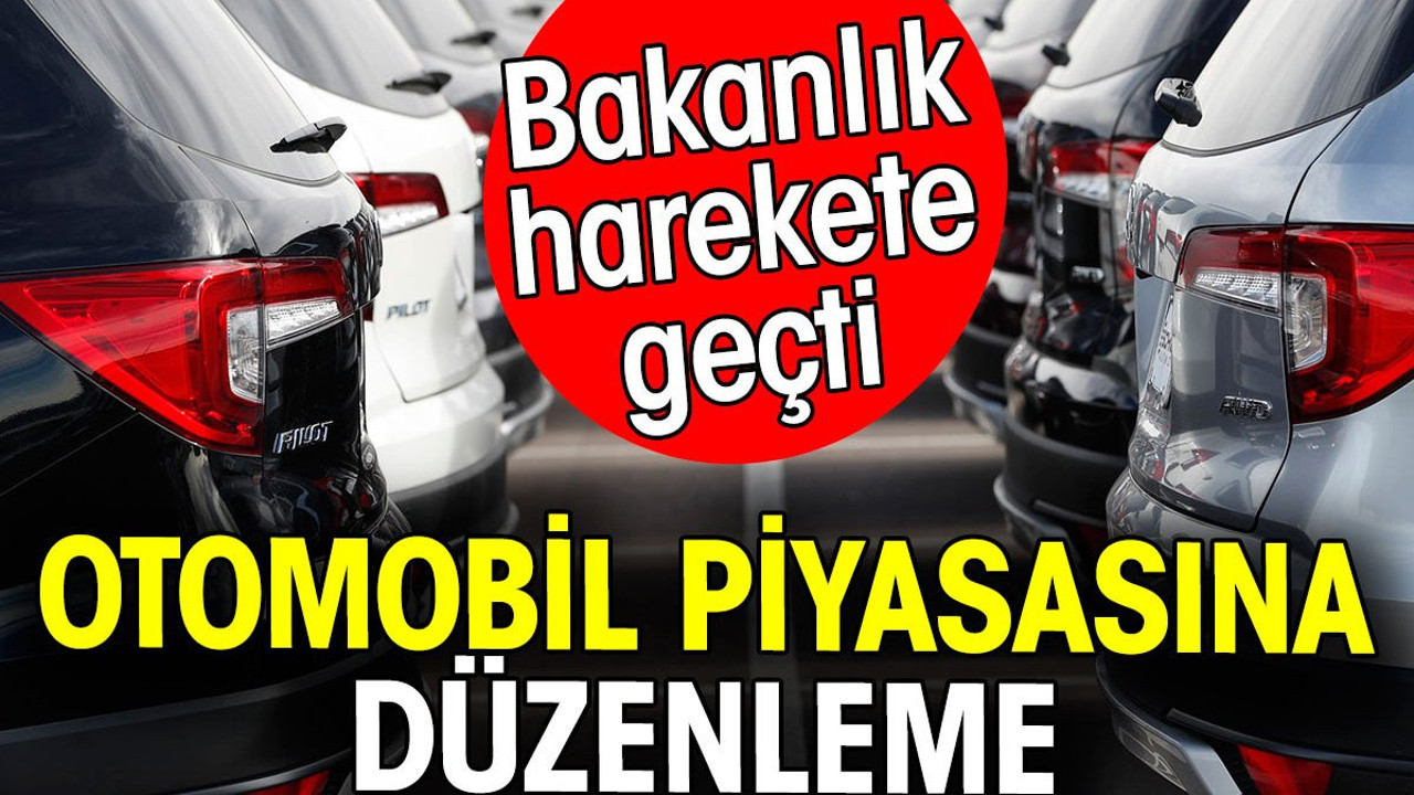 Otomobil piyasasına düzenleme. Bakanlık harekete geçti