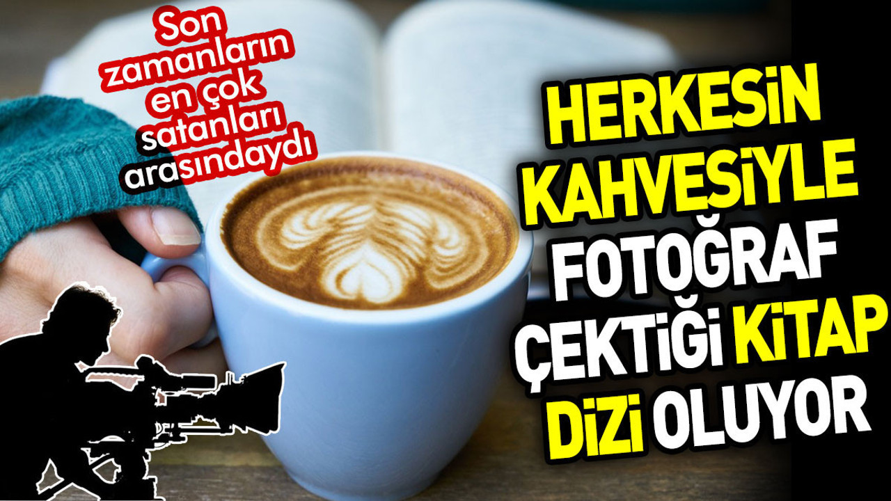 Herkesin kahvesiyle fotoğrafını çektiği kitap dizi oluyor. Son zamanların en çok satanları arasındaydı