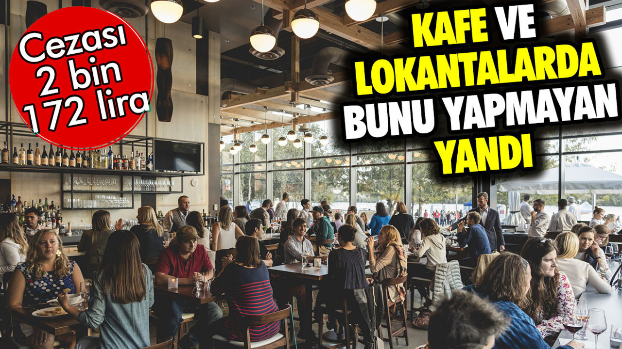 Kafe ve lokantalarda bunu yapmayan yandı. Cezası 2 bin 172 lira