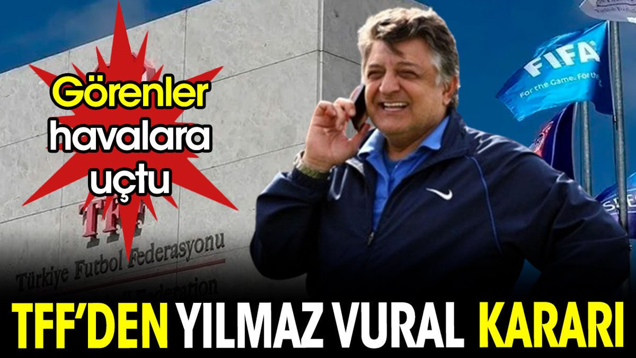 TFF'den Yılmaz Vural kararı. Görenler havalara uçtu