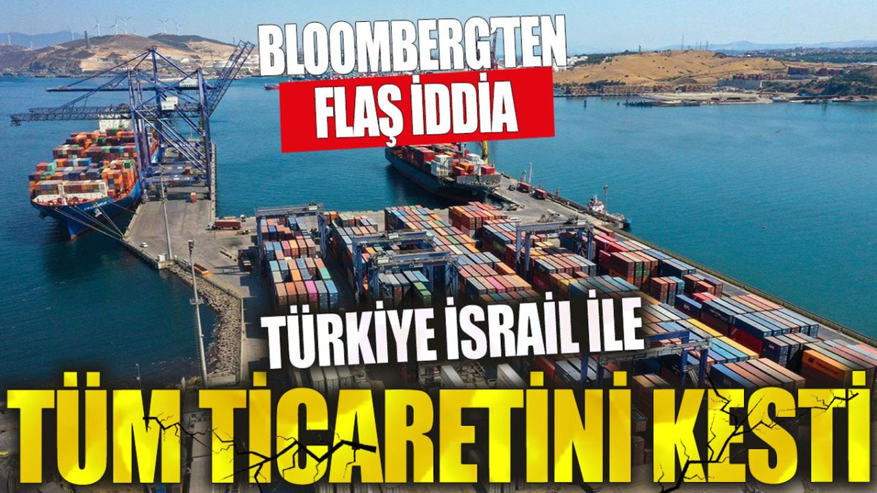Türkiye İsrail ile bütün ticareti durdurdu. Flaş iddia...