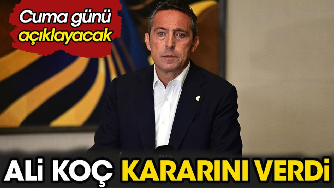Ali Koç kararını verdi (02 Mayıs 2024)
