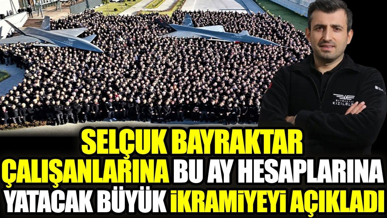 Selçuk Bayraktar çalışanlarına bu ay hesaplarına yatacak büyük ikramiyeyi açıkladı