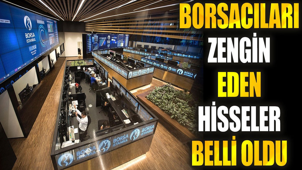 Borsacıları zengin eden hisseler belli oldu